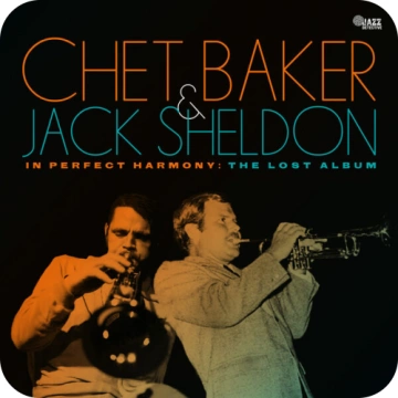 CHET BAKER & JACK SHELDON - IN PEFECT HARMONY THE LOST ALBUM [Albums]